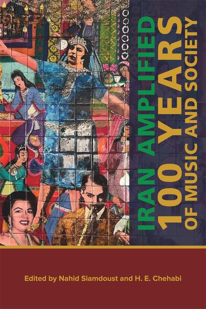 Iran Amplified: One Hundred Years Of Music And Society (Mizan Series)