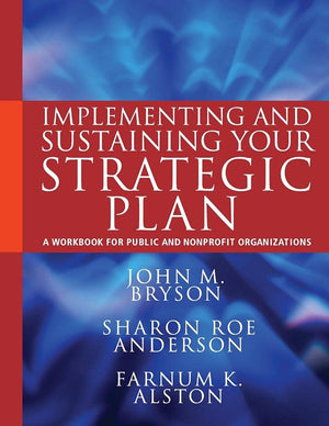 Implementing and Sustaining Your Strategic Plan: A Workbook for Public and Nonprofit Organizations,New