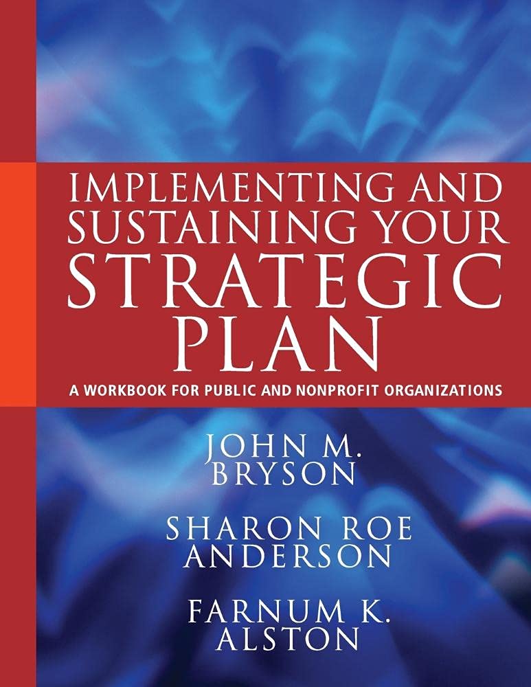 Implementing and Sustaining Your Strategic Plan: A Workbook for Public and Nonprofit Organizations,New