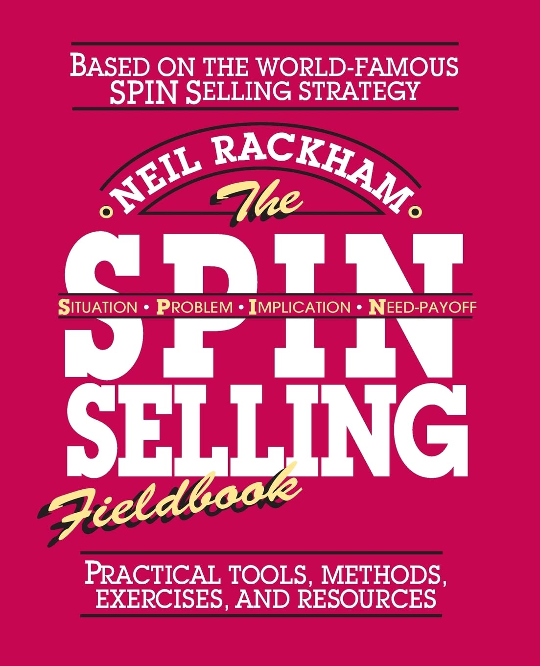 The SPIN Selling Fieldbook: Practical Tools, Methods, Exercises, and Resources,Used