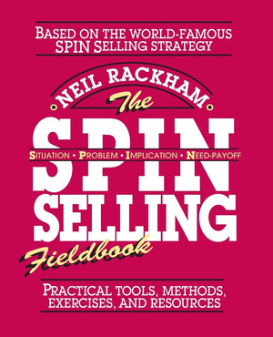 The SPIN Selling Fieldbook: Practical Tools, Methods, Exercises, and Resources,Used