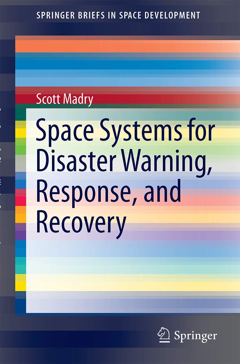 Space Systems for Disaster Warning, Response, and Recovery (SpringerBriefs in Space Development),Used