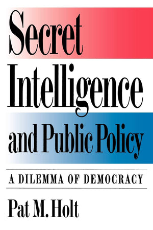 Secret Intelligence And Public Policy: A Dilemma Of Democracy,Used