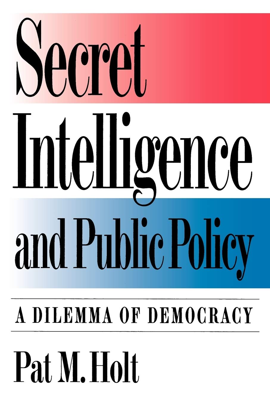Secret Intelligence And Public Policy: A Dilemma Of Democracy,Used