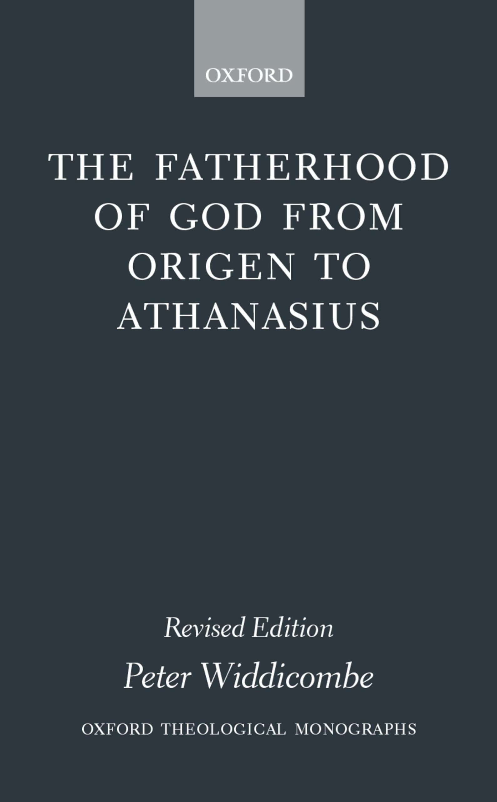 The Fatherhood Of God From Origen To Athanasius (Oxford Theology And Religion Monographs),New