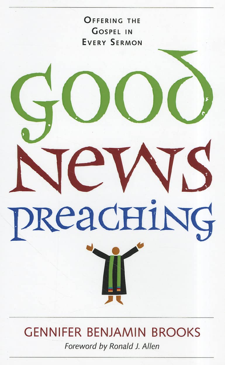 Good News Preaching: Offering the Gospel in Every Sermon,New