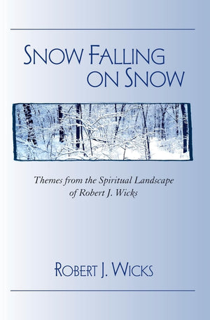 Snow Falling on Snow: Themes from the Spiritual Landscape of Robert J. Wicks,Used