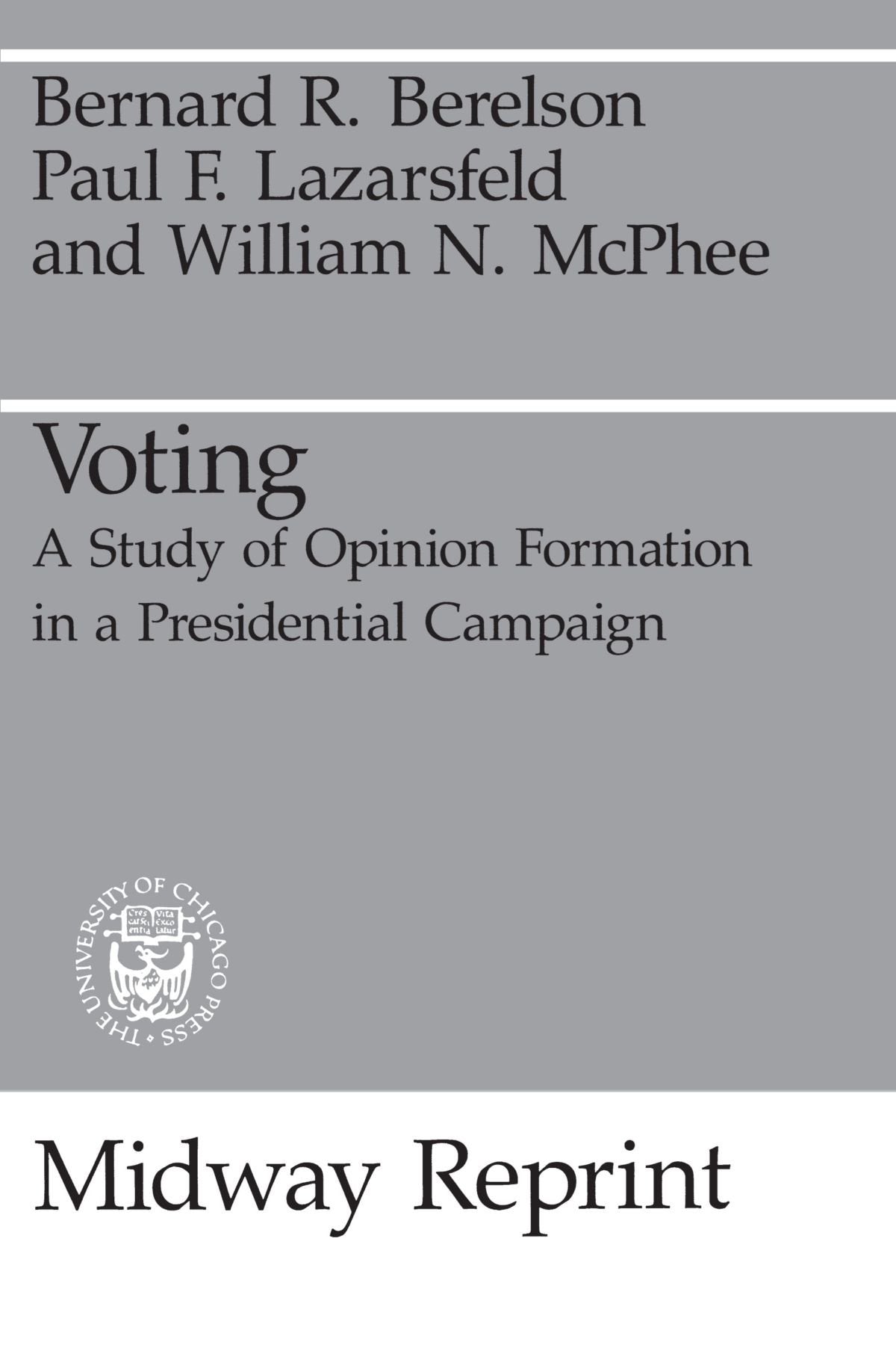 Voting: A Study of Opinion Formation in a Presidential Campaign (Midway Reprint),Used