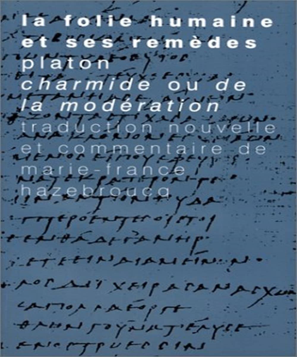 La Folie Humaine Et Ses Remedes: Platon, Charmide Ou de la Moderation (Tradition de La Pensee Classique) (French Edition),Used