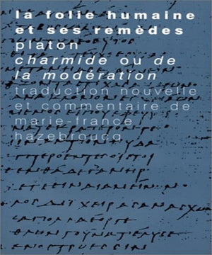 La Folie Humaine Et Ses Remedes: Platon, Charmide Ou de la Moderation (Tradition de La Pensee Classique) (French Edition),Used