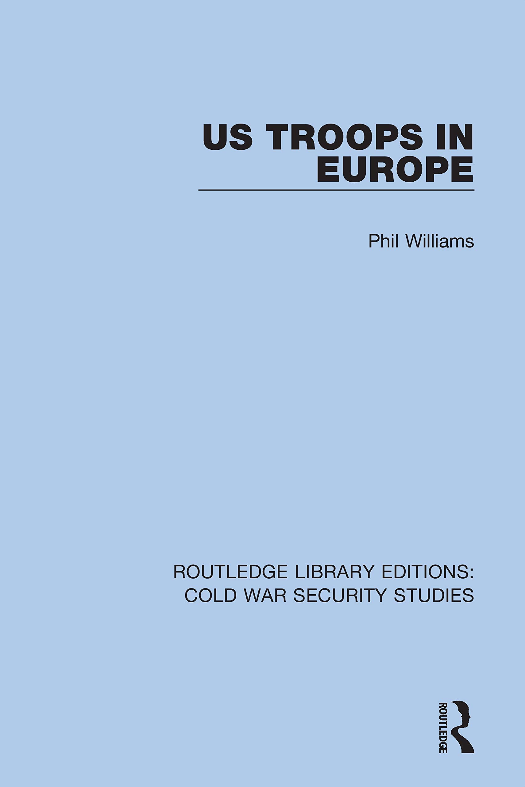 Us Troops In Europe (Routledge Library Editions: Cold War Security Studies),New
