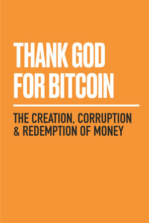 Thank God for Bitcoin: The Creation, Corruption and Redemption of Money,Used