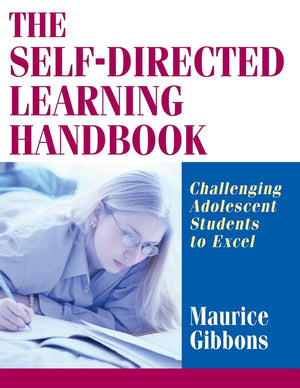The Selfdirected Learning Handbook: Challenging Adolescent Students To Excel,New