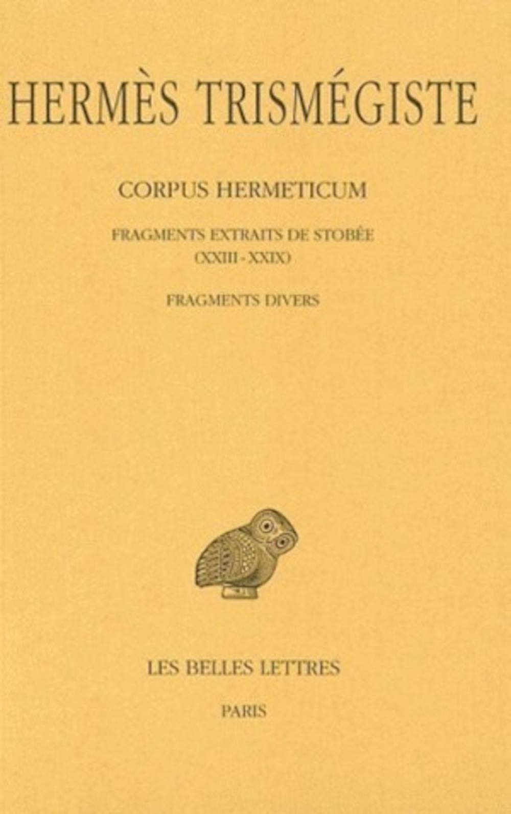 Corpus hermeticum: Tome IV : Fragments extraits de Stobe XXIIIXXIX.  Fragments divers. (Collection Des Universites De France,Used