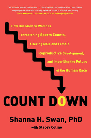 Count Down: How Our Modern World Is Threatening Sperm Counts, Altering Male And Female Reproductive Development, And Imperiling