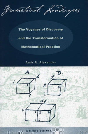 Geometrical Landscapes: The Voyages of Discovery and the Transformation of Mathematical Practice (Writing Science),Used