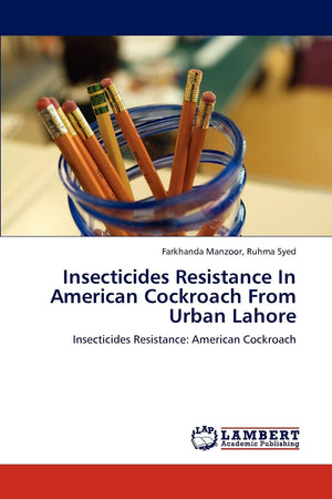 Insecticides Resistance In American Cockroach From Urban Lahore: Insecticides Resistance: American Cockroach,Used