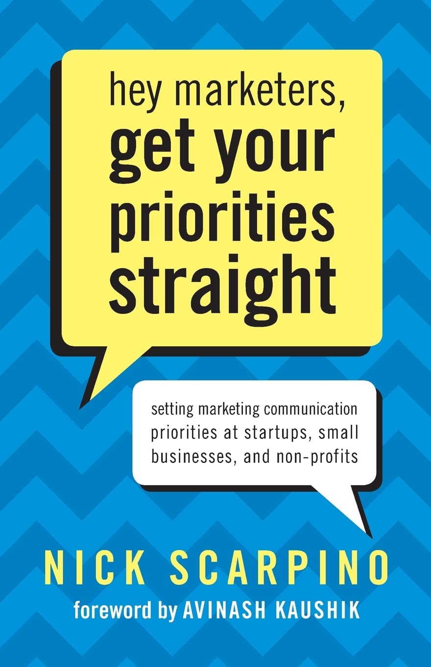 Hey Marketers, Get Your Priorities Straight: Setting Marketing Communication Priorities At Startups, Small Businesses, And Nonp,Used