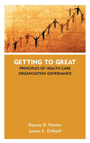 Getting to Great: Principles of Health Care Organization Governance,Used