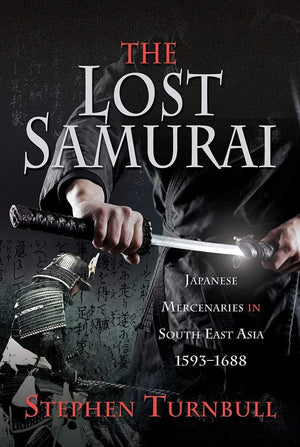 The Lost Samurai: Japanese Mercenaries in South East Asia, 15931688,Used