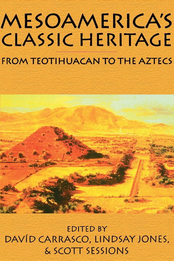 Mesoamerica'S Classic Heritage: From Teotihuacan To The Aztecs (Mesoamerican Worlds),New