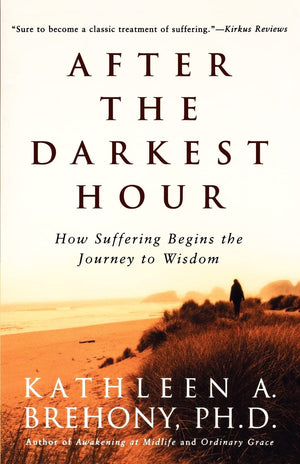 After The Darkest Hour: How Suffering Begins The Journey To Wisdom,New