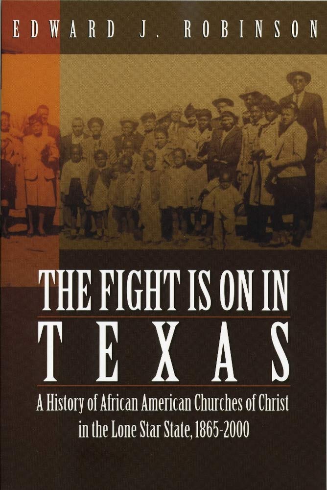 The Fight Is on in Texas: A History of African American Churches of Christ in the Lone Star State, 18652000,Used
