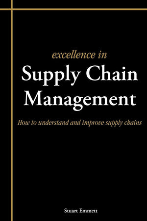 Excellence In Supply Chain Management: How To Understand And Improve Supply Chains,Used