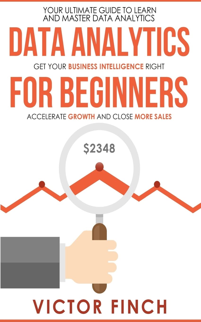 Data Analytics For Beginners: Your Ultimate Guide To Learn And Master Data Analysis  Get Your Business Intelligence Right And A,Used