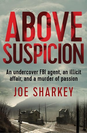 Above Suspicion: An Undercover Fbi Agent, An Illicit Affair, And A Murder Of Passion