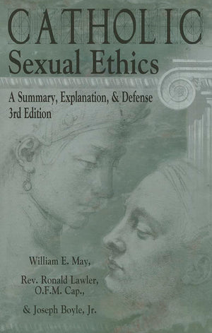 Catholic Sexual Ethics: A Summary, Explanation, & Defense, 3Rd Edition,New