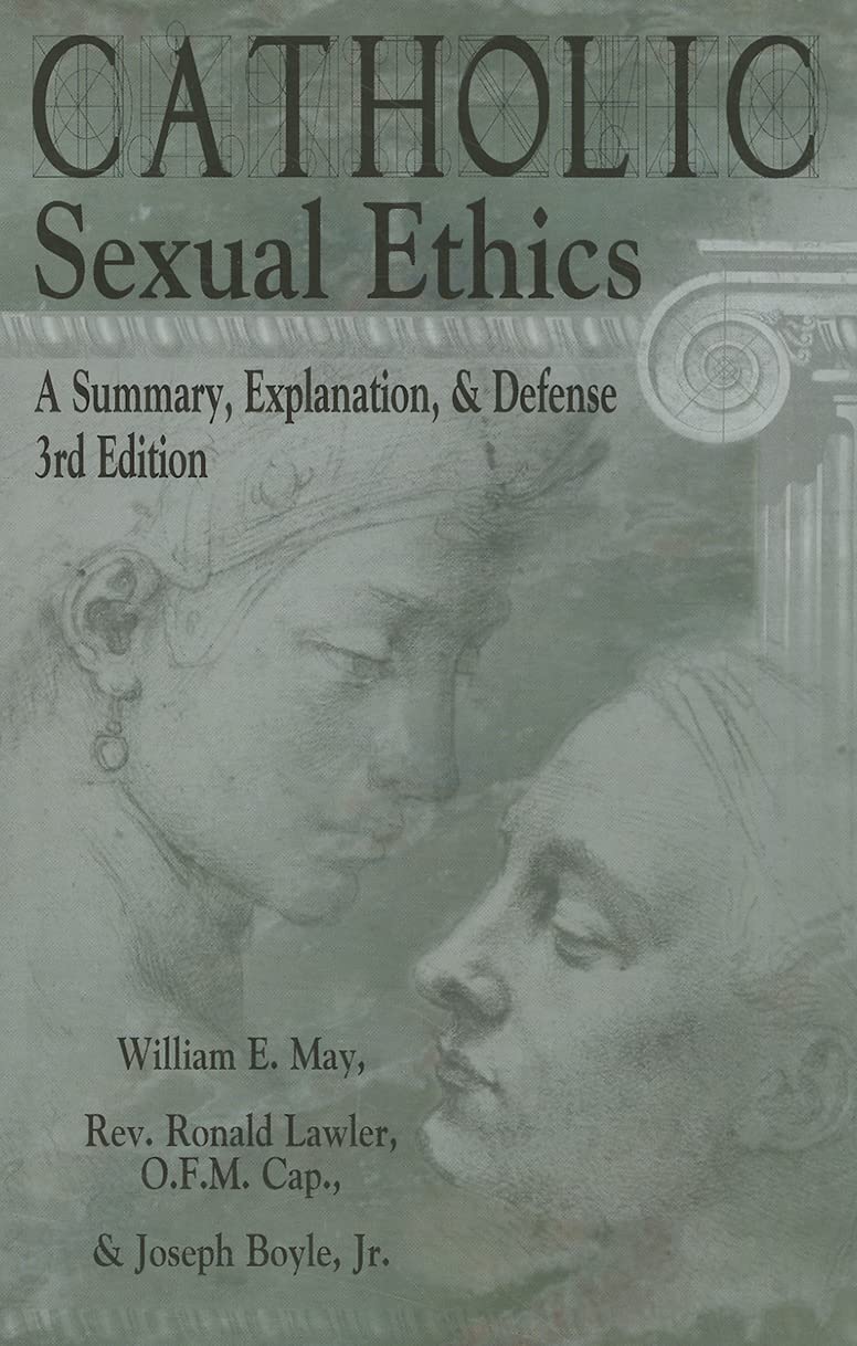 Catholic Sexual Ethics: A Summary, Explanation, & Defense, 3Rd Edition,New