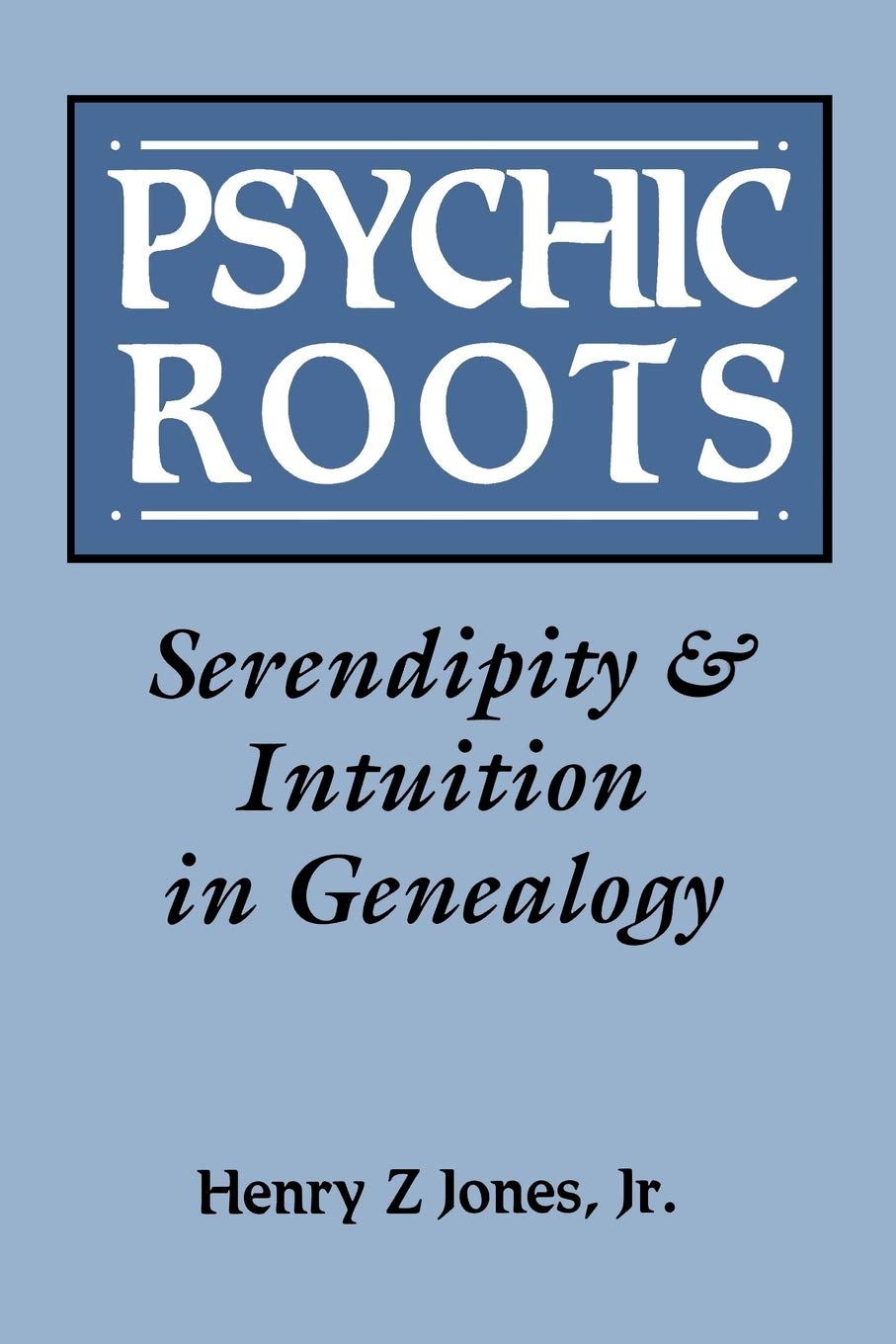 Psychic Roots: Serendipity And Intuition In Genealogy,New
