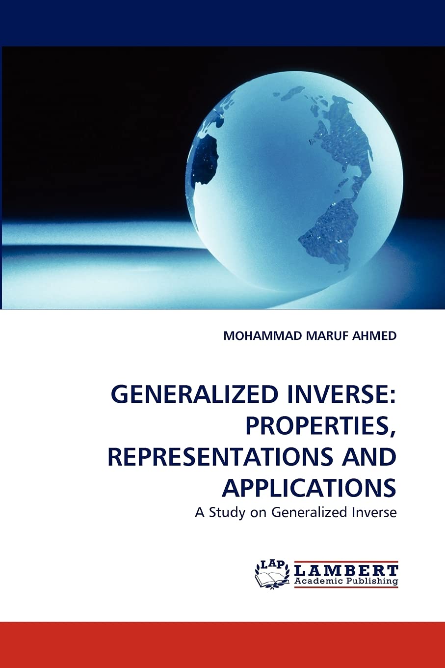 GENERALIZED INVERSE: PROPERTIES, REPRESENTATIONS AND APPLICATIONS: A Study on Generalized Inverse,Used