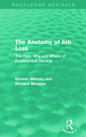 The Anatomy of Job Loss (Routledge Revivals): The how, why and where of employment decline,Used