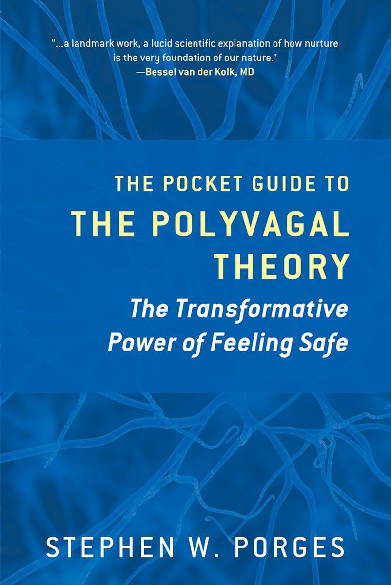The Pocket Guide To The Polyvagal Theory: The Transformative Power Of Feeling Safe (Norton Series On Interpersonal Neurobiology),New