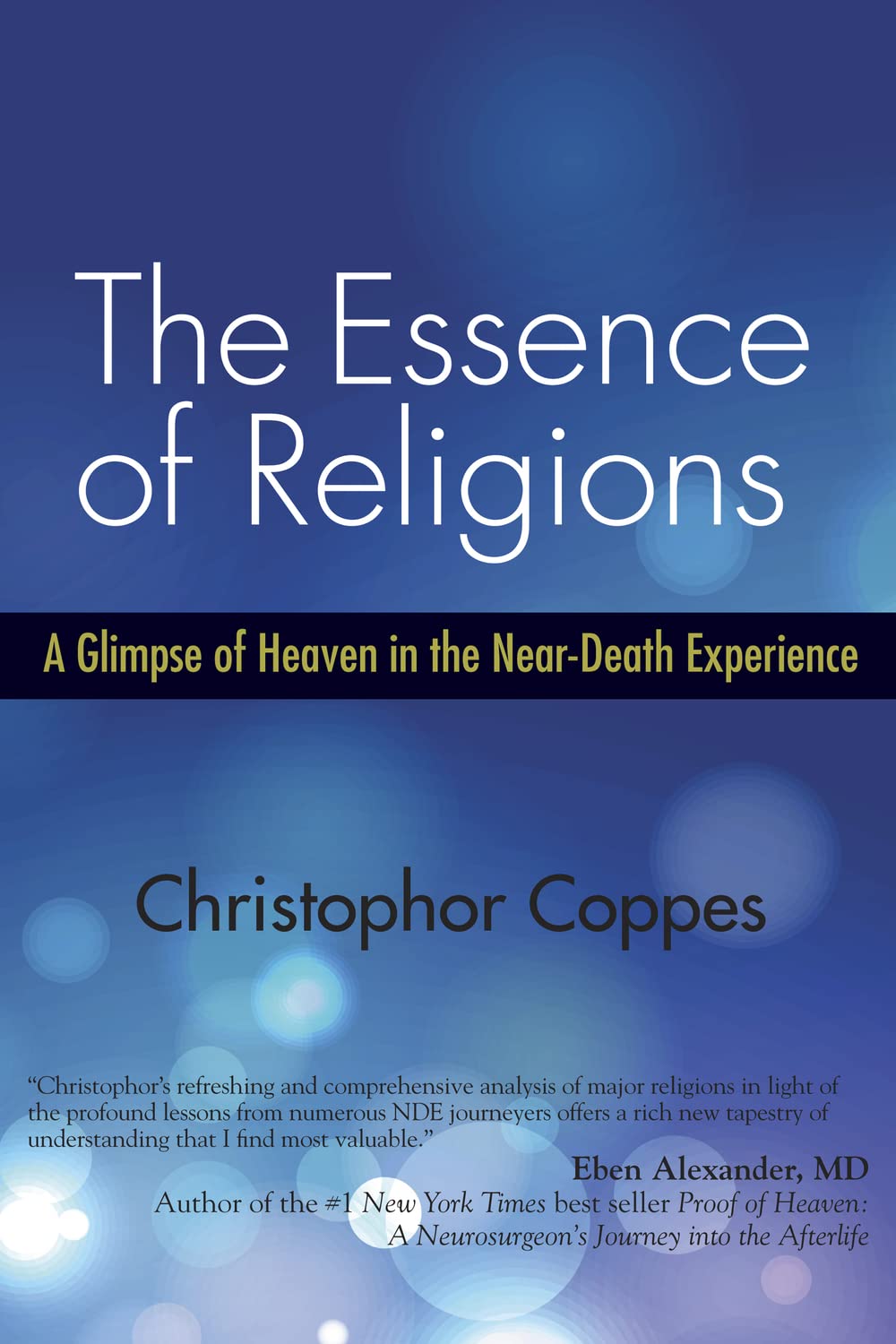 The Essence of Religions: A Glimpse of Heaven in the NearDeath Experience,Used
