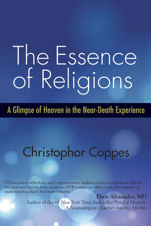 The Essence of Religions: A Glimpse of Heaven in the NearDeath Experience,Used