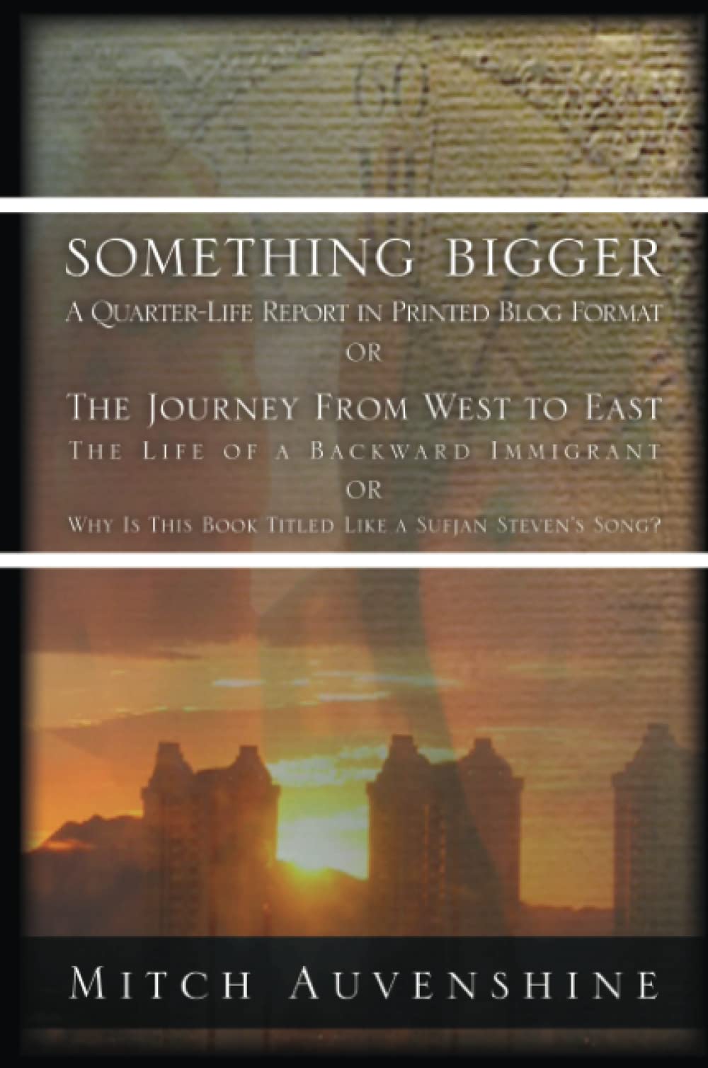 Something Bigger: A Quarterlife Report In Printed Blog Format Or The Journey From West To East: The Life Of A Backward Immigran,Used