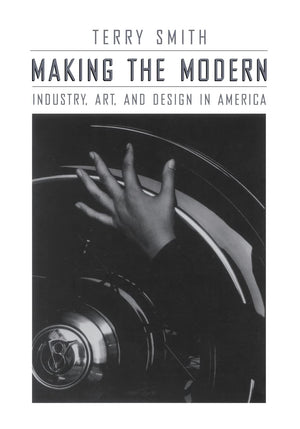 Making the Modern: Industry, Art, and Design in America,Used