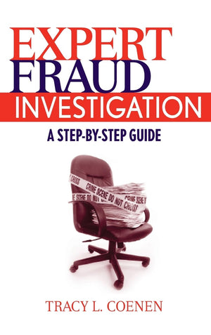 Expert Fraud Investigation: A StepbyStep Guide,New