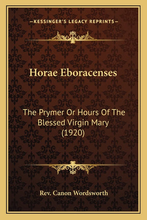 Horae Eboracenses: The Prymer Or Hours Of The Blessed Virgin Mary (1920),Used