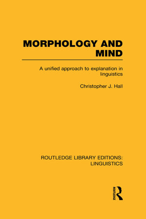 Morphology and Mind (RLE Linguistics C: Applied Linguistics): A Unified Approach to Explanation in Linguistics,Used