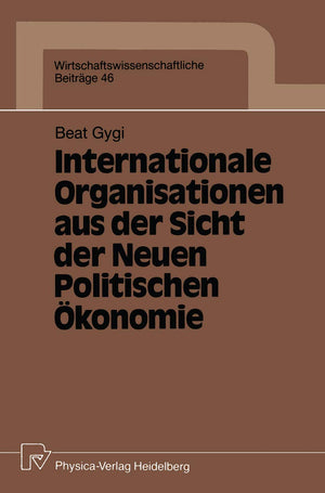 Internationale Organisationen aus der Sicht der Neuen Politischen konomie (Wirtschaftswissenschaftliche Beitrge, 46) (German Edi,Used