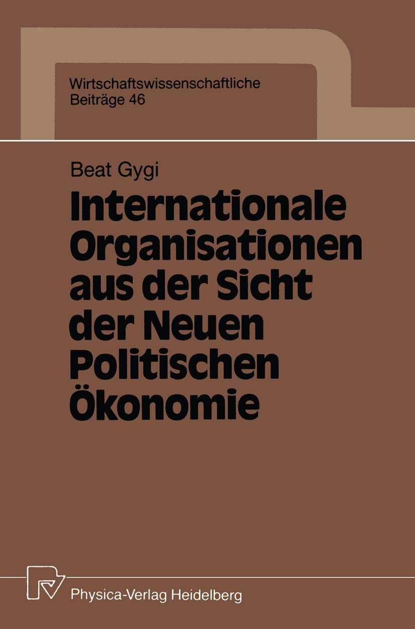 Internationale Organisationen aus der Sicht der Neuen Politischen konomie (Wirtschaftswissenschaftliche Beitrge, 46) (German Edi,Used