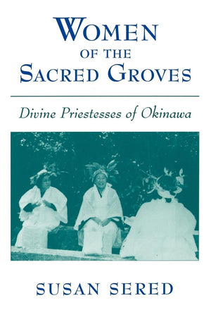 Women of the Sacred Groves: Divine Priestesses of Okinawa,Used
