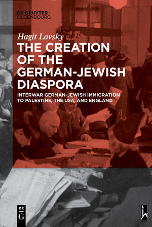 The Creation of the GermanJewish Diaspora: Interwar GermanJewish Immigration to Palestine, the USA, and England,Used