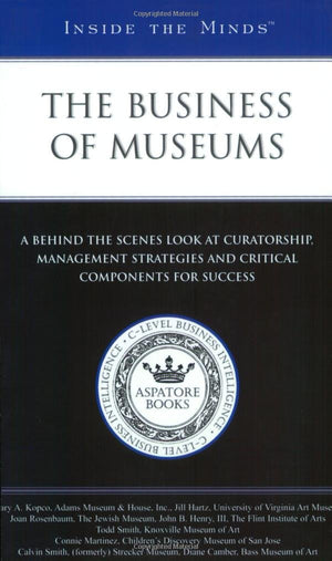 Inside the Minds: The Business of MuseumsIndustry Leaders from The Flint Institute of Arts, University of Virginia Art Museum,,Used