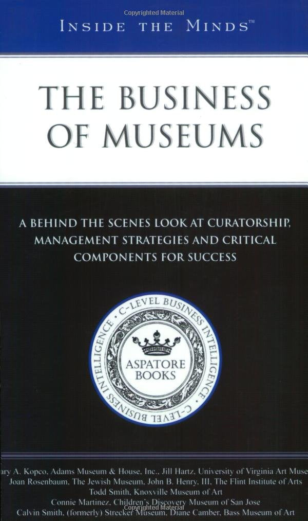 Inside the Minds: The Business of MuseumsIndustry Leaders from The Flint Institute of Arts, University of Virginia Art Museum,,Used