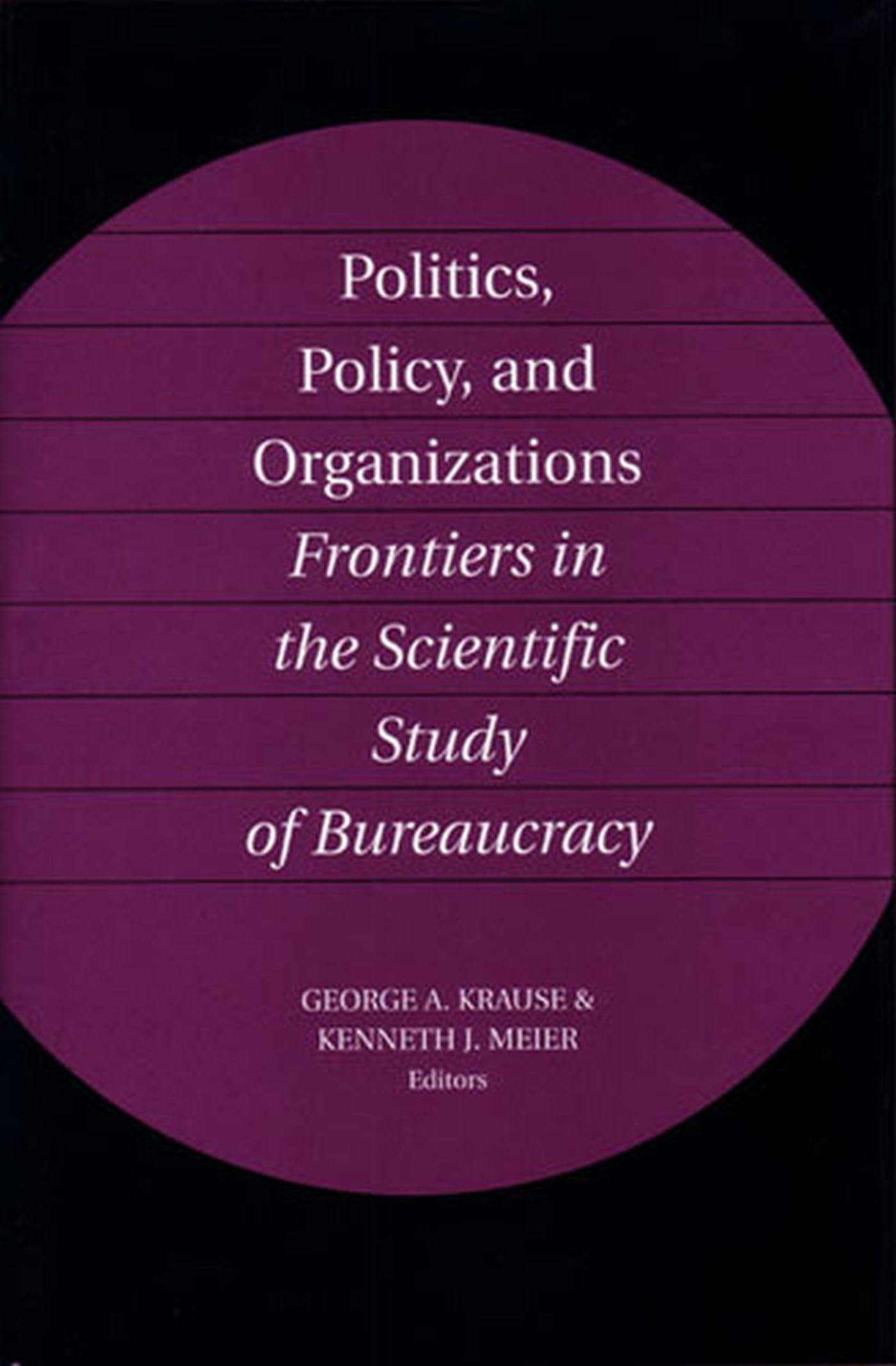 Politics, Policy, and Organizations: Frontiers in the Scientific Study of Bureaucracy,Used